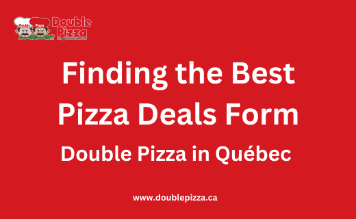 The Ultimate Guide to Finding the Best Pizza Deals from Double Pizza in Québec 
