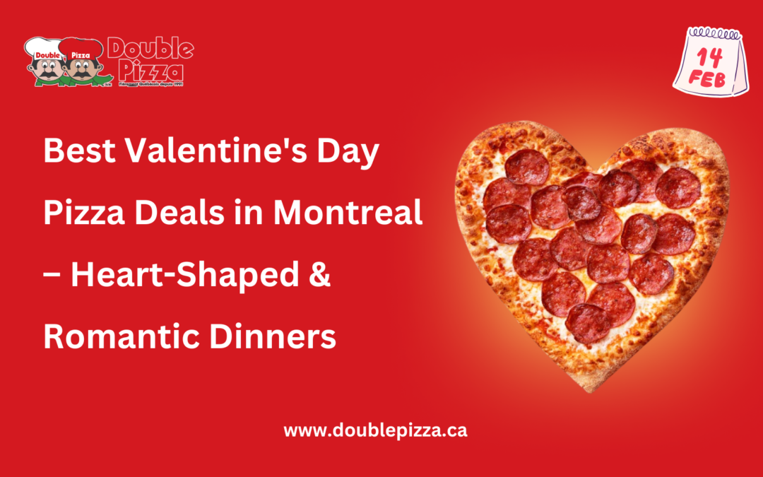 Best Valentine’s Day Pizza Deals in Montreal – Heart-Shaped & Romantic Dinners