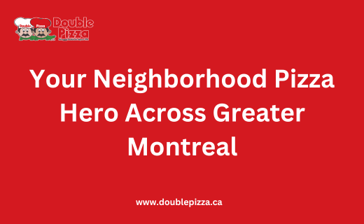 Double Pizza: Your Neighborhood Pizza Hero Across Greater Montreal