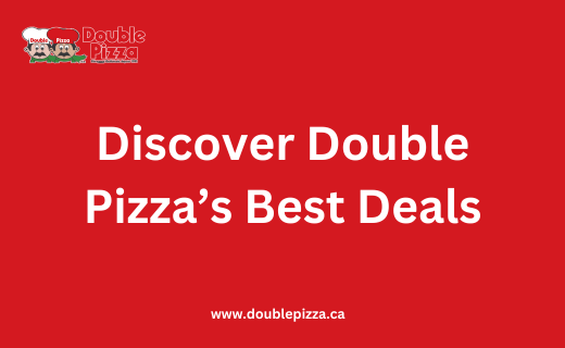 Discover Double Pizza’s Best Deals: Affordable Pizza for Canadians Starting at $8.99