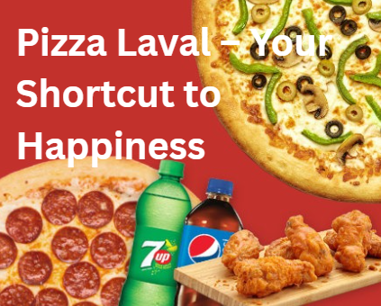 Pizza Laval – Your Shortcut to Happiness