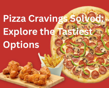 Pizza Cravings Solved: Explore the Tastiest Options