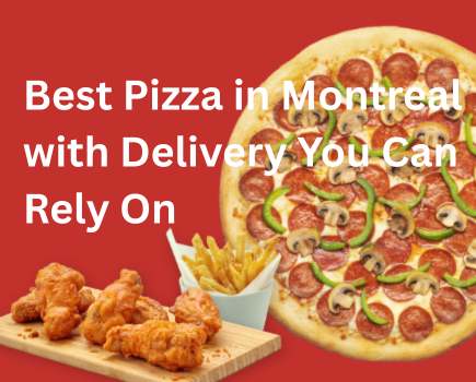 Best Pizza in Montreal with Delivery You Can Rely On