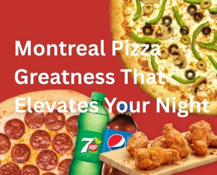 Montreal Pizza Greatness That Elevates Your Night