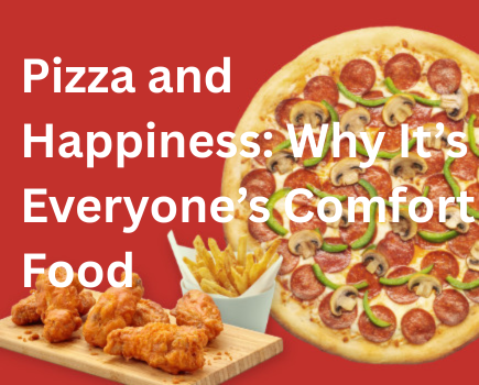 Pizza and Happiness: Why It’s Everyone’s Comfort Food