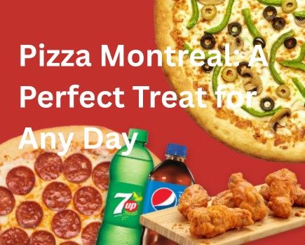 Pizza Montreal: An Amazing Treat for Any Day
