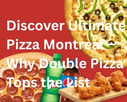 Discover Ultimate Pizza Montreal – Why Double Pizza Tops the List