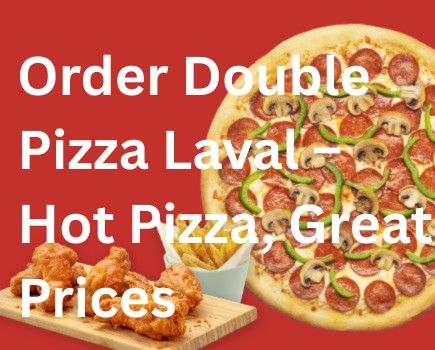 Order Double Pizza Laval – Hot Pizza, Great Prices