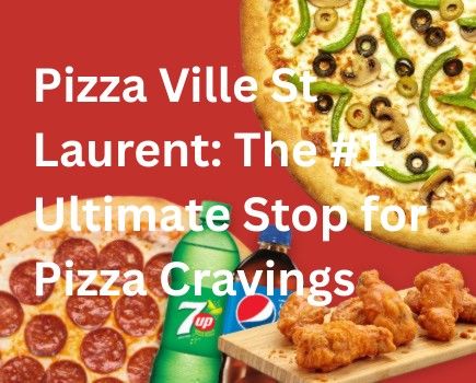 Pizza Ville St Laurent: The #1 Ultimate Stop for Pizza Cravings