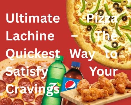 Ultimate Pizza Lachine – The Quickest Way to Satisfy Your Cravings
