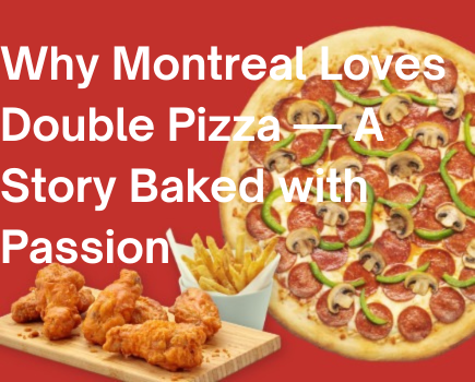 Why Montreal Loves Double Pizza — A Story Baked with Passion
