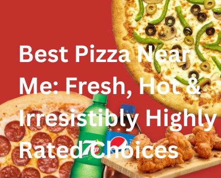 Best Pizza Near Me: Fresh, Hot & Irresistibly Highly Rated Choices