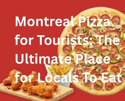 Montreal Pizza for Tourists: The Ultimate Place for Locals To Eat