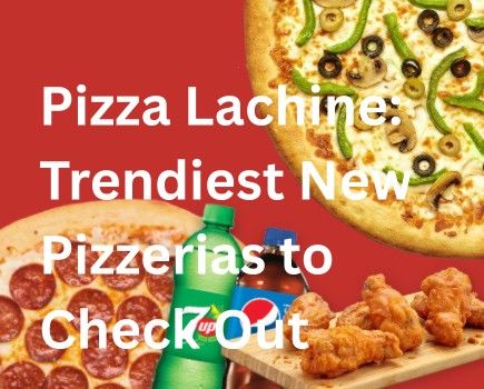 Pizza Lachine: Trendiest New Pizzerias to Check Out