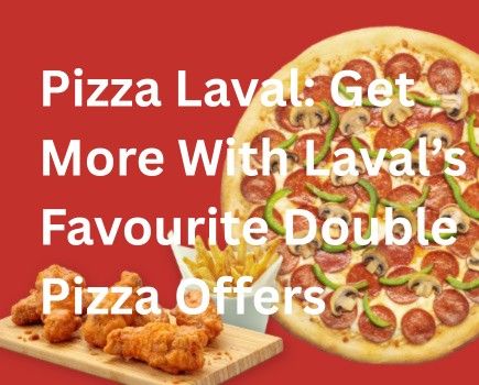 Pizza Laval: Get More With Laval’s Favourite Double Pizza Offers