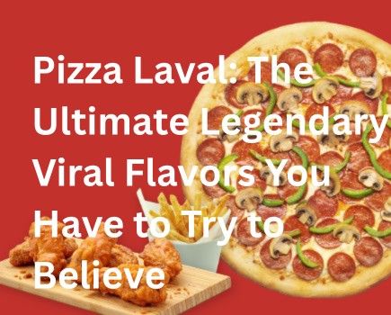 Pizza Laval: The Ultimate Legendary Viral Flavors You Have to Try to Believe