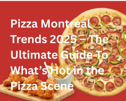 Pizza Montreal Trends 2025 – The Ultimate Guide To What’s Hot in the Pizza Scene