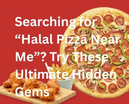 Searching for “Halal Pizza Near Me”? Try These Ultimate Hidden Gems