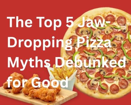 The Top 5 Jaw-Dropping Pizza Myths Debunked for Good