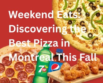 Weekend Eats: Discovering the Best Pizza in Montreal This Fall