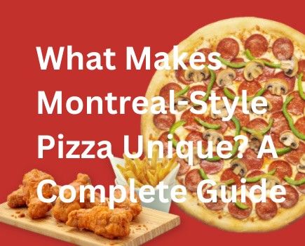 What Makes Montreal-Style Pizza Unique? A Complete Guide