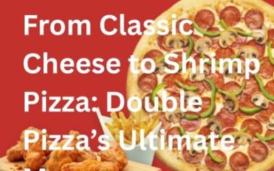 From Classic Cheese to Shrimp Pizza: Double Pizza’s Ultimate Menu