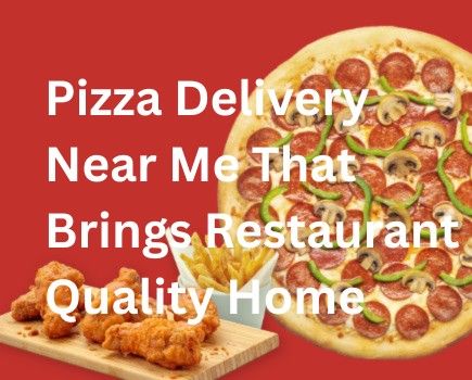 Pizza Delivery Near Me That Brings Restaurant Quality Home