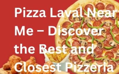 Pizza Laval Near Me – Discover the Best and Closest Pizzeria