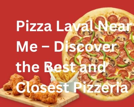 Pizza Laval Near Me – Discover the Best and Closest Pizzeria