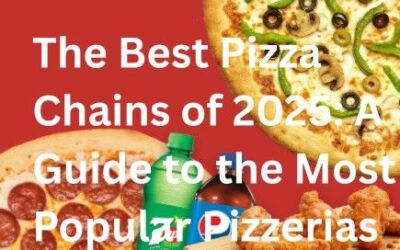 The Best Pizza Chain of 2025: A Guide to the Most Popular Pizzerias