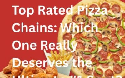 Top Rated Pizza Chains: Which One Really Deserves the Ultimate #1 Spot?