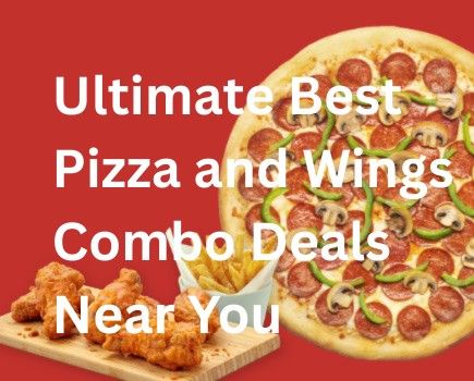 Ultimate Best Pizza and Wings Combo Deals Near You
