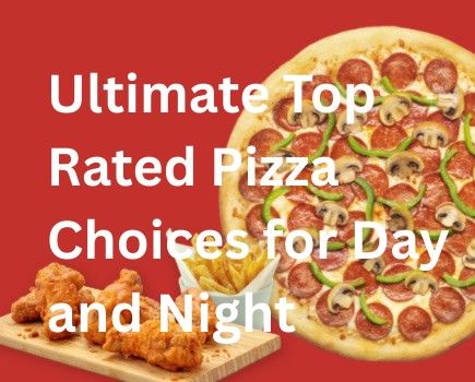 Ultimate Top Rated Pizza Choices for Day and Night